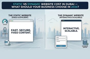 Static vs Dynamic Website Cost in Dubai — What Should Your Business Choose in 2026