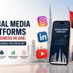 Best Social Media Platforms for Business in UAE: Which One Should You Focus On?